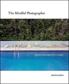 The Mindful Photographer (Awake in the World with a Camera) by David Ulrich, 9781681988412