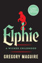 Elphie (A Novel) by Gregory Maguire, 9780063410558