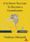 It Is Never Too Late To Become a Grandmaster by Vladimir Okhotnik, 9789464201284