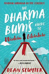 The Dharma Bum's Guide to Western Literature (Finding Nirvana in the Classics) by Dean Sluyter, 9781608687695