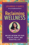 Reclaiming Wellness (Ancient Wisdom for Your Healthy, Happy, and Beautiful Life) by Jovanka Ciares, Julieanna Hever, 9781608687848