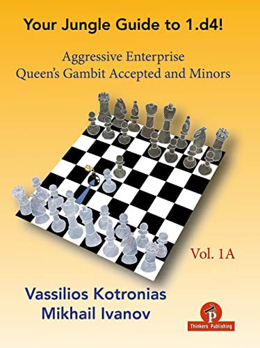 Your Jungle Guide to 1.d4! - Volume 1A (Aggressive Enterprise - QGA and Minors) by Vassilios Kotronias, Mikhail Ivanov, 9789464201239