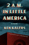 2 A.M. in Little America by Ken Kalfus, 9781571311443