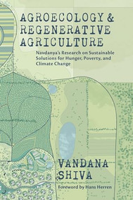 Agroecology and Regenerative Agriculture (Sustainable Solutions for Hunger, Poverty, and Climate Change) by Vandana Shiva, 9780907791935