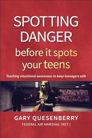 Spotting Danger Before It Spots Your TEENS (Teaching Situational Awareness To Keep Teenagers Safe) by Gary Dean Quesenberry, Amber Landry, 9781594398681