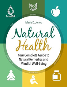 Natural Health (Your Complete Guide to Natural Remedies and Mindful Well-Being) by Marie D. Jones, 9781578595556