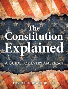 The Constitution Explained (A Guide for Every American) by David L. Hudson, 9781578597765