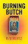 Burning Butch by R/B Mertz, 9781951213503