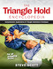 The Triangle Hold Encyclopedia (Comprehensive Applications for Triangle Submission Techniques for All Grappling Styles) by Steve Scott, 9781594396496