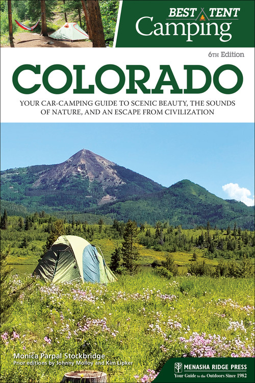 Best Tent Camping: Colorado (Your Car-Camping Guide to Scenic Beauty, the Sounds of Nature, and an Escape from Civilization) by Monica Parpal Stockbridge, Johnny Molloy, Kim Lipker, 9781634043014