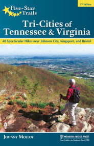 Five-Star Trails: Tri-Cities of Tennessee & Virginia (40 Spectacular Hikes near Johnson City, Kingsport, and Bristol) by Johnny Molloy, 9781634043427