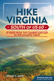 Hike Virginia South of US 60 (51 Hikes from the Cumberland Gap to the Atlantic Coast) by Leonard M. Adkins, 9781634043502
