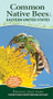 Common Native Bees of the Eastern United States (Your Way to Easily Identify Bees and Look-Alikes) by Heather Holm, 9781647551582