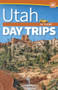 Utah Day Trips by Theme by Leigh Wilson, 9781647551612