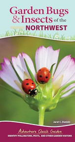 Garden Bugs & Insects of the Northwest (Identify Pollinators, Pests, and Other Garden Visitors) by Jaret C. Daniels, 9781647552459