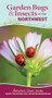 Garden Bugs & Insects of the Northwest (Identify Pollinators, Pests, and Other Garden Visitors) by Jaret C. Daniels, 9781647552459
