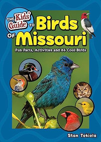 The Kids' Guide to Birds of Missouri (Fun Facts, Activities and 86 Cool Birds) by Stan Tekiela, 9781647552756