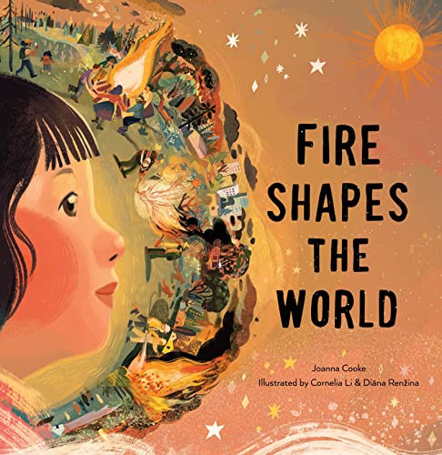 Fire Shapes the World by Joanna Cooke, Cornelia Li, Diāna Renžina, 9781951179137