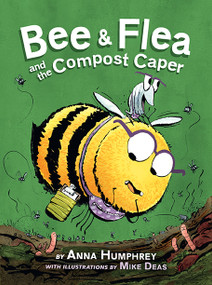 Bee & Flea and the Compost Caper - 9781771474207 by Anna Humphrey, Mike Deas, 9781771474207