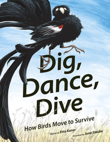 Dig, Dance, Dive (How Birds Move to Survive) by Etta Kaner, June Steube, 9781771474399