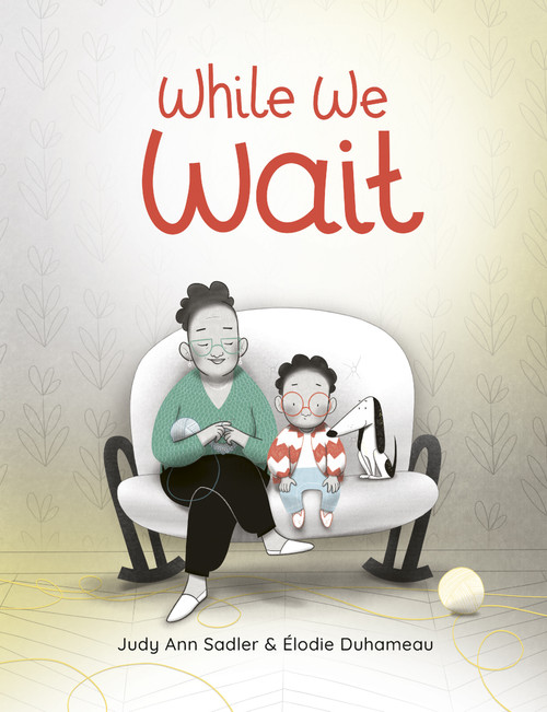 While We Wait by Judy Ann Sadler, Élodie Duhameau, 9781771474405