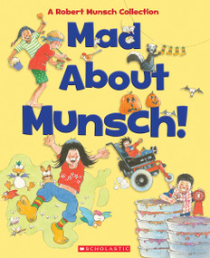 Mad About Munsch: A Robert Munsch Collection (Combined volume) (A Robert Munsch Collection) by Robert Munsch, Michael Martchenko, 9781443189057