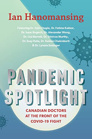 Pandemic Spotlight (Canadian Doctors at the Front of the COVID-19 Fight) by Ian Hanomansing, 9781771622929