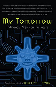 Me Tomorrow (Indigenous Views on the Future) by Drew Hayden Taylor, 9781771622943