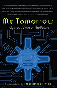 Me Tomorrow (Indigenous Views on the Future) by Drew Hayden Taylor, 9781771622943