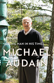 One Man in His Time... (A Memoir) by Michael Audain, 9781771623001