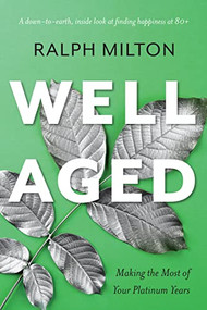 Well Aged (Making the Most of Your Platinum Years) by Ralph Milton, 9781771623100