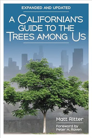A Californian's Guide to the Trees Among Us (Expanded and Updated) by Matt Ritter, Peter H. Raven, 9781597145602