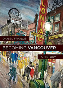 Becoming Vancouver (A History) by Daniel Francis, 9781550179163