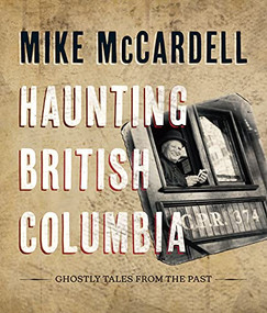 Haunting British Columbia (Ghostly Tales from the Past) by Mike McCardell, 9781550179552