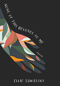 None of This Belongs to Me by Ellie Sawatzky, 9780889714083