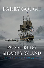 Possessing Meares Island (A Historian's Journey into the Past of Clayoquot Sound) by Barry Gough, 9781550179576