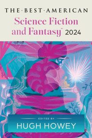 The Best American Science Fiction and Fantasy 2024 by Hugh Howey, John Joseph Adams, 9780063315785