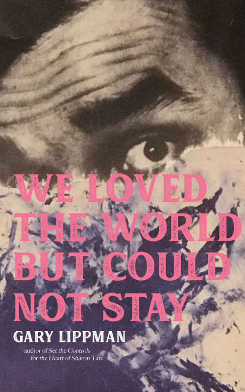 We Loved the World But Could Not Stay by Gary  Lippman, 9781644282519