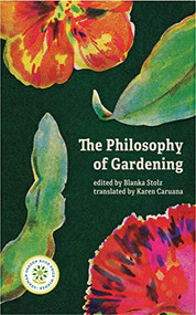 The Philosophy of Gardening (Essays) by Blanka Stolz, Karen Caruana, 9781988784694
