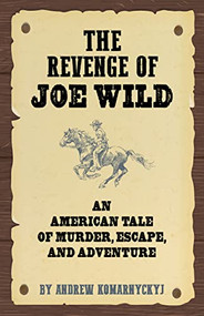 The Revenge of Joe Wild by Andrew Komarnyckyj, 9781595801111