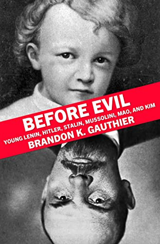 Before Evil (Young Lenin, Hitler, Stalin, Mussolini, Mao, and Kim) by Brandon K. Gauthier, 9781948954617
