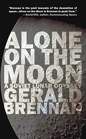 Alone on the Moon (A Soviet Lunar Odyssey) by Gerald Brennan, 9781948954655