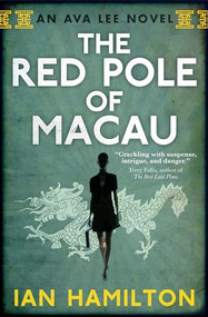 The Red Pole of Macau (An Ava Lee Novel: Book 4) by Ian Hamilton, 9780887842542