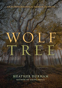 Wolf Tree (An Ecopsychological Memoir in Essays) by Heather Durham, 9781953340429