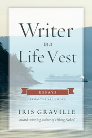 Writer in a Life Vest (Essays from the Salish Sea) by Iris Graville, 9781953340481
