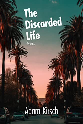 The Discarded Life by Adam Kirsch, 9781636280158