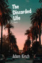 The Discarded Life by Adam Kirsch, 9781636280158