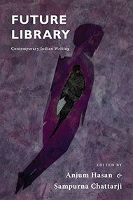 Future Library (Contemporary Indian Writing) by Anjum Hasan, Sampurna Chattarji, 9781636280318