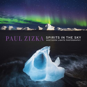 Spirits in the Sky (Northern Lights Photography) by Paul Zizka, 9781771604192