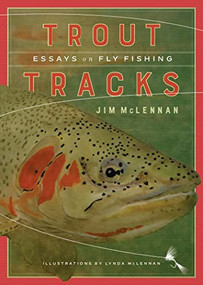 Trout Tracks (Essays on Fly Fishing) by Jim McLennan, Lynda McLennan, 9781771603652